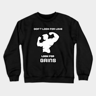 Don`t look for love, look for GAINS Crewneck Sweatshirt